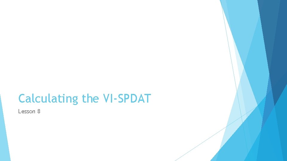 Calculating the VI-SPDAT Lesson 8 