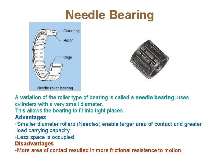 Needle Bearing A variation of the roller type of bearing is called a needle