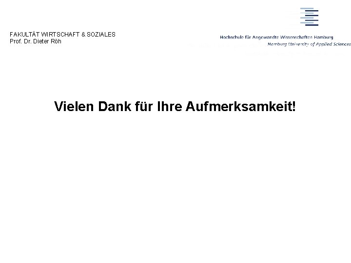 FAKULTÄT WIRTSCHAFT & SOZIALES Prof. Dr. Dieter Röh Vielen Dank für Ihre Aufmerksamkeit! Relaunch