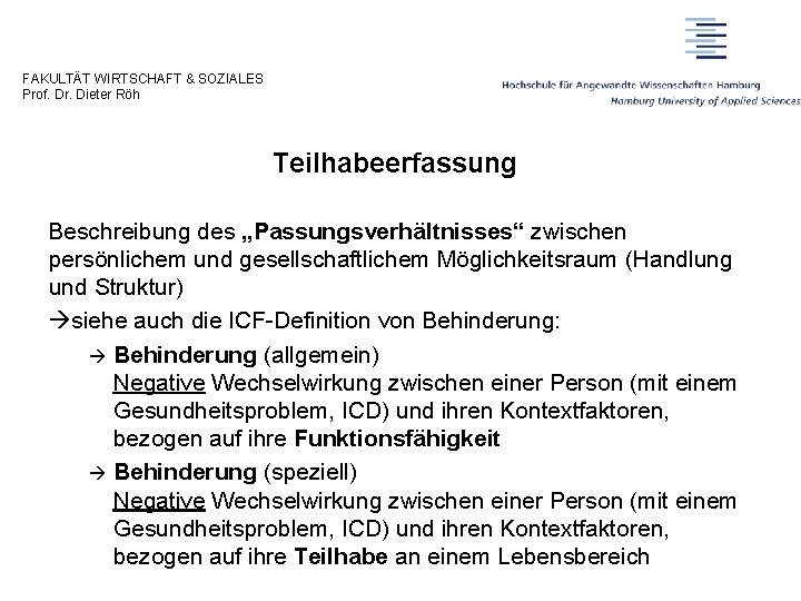 FAKULTÄT WIRTSCHAFT & SOZIALES Prof. Dr. Dieter Röh Teilhabeerfassung Beschreibung des „Passungsverhältnisses“ zwischen persönlichem FAKULTÄT WIRTSCHAFT & SOZIALES Prof. Dr. Dieter Röh Teilhabeerfassung Beschreibung des „Passungsverhältnisses“ zwischen persönlichem