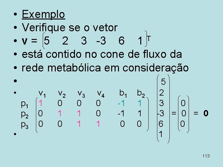  • • • Exemplo Verifique se o vetor v = 5 2 3