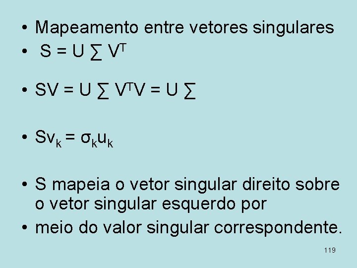  • Mapeamento entre vetores singulares • S = U ∑ VT • SV