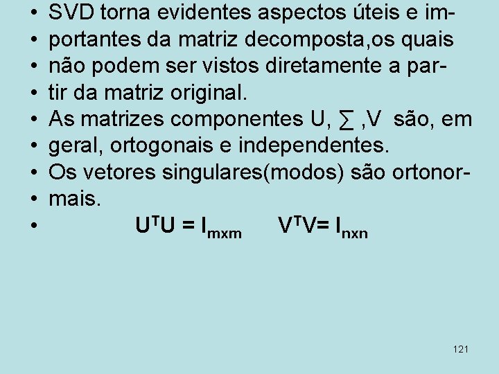  • • • SVD torna evidentes aspectos úteis e importantes da matriz decomposta,