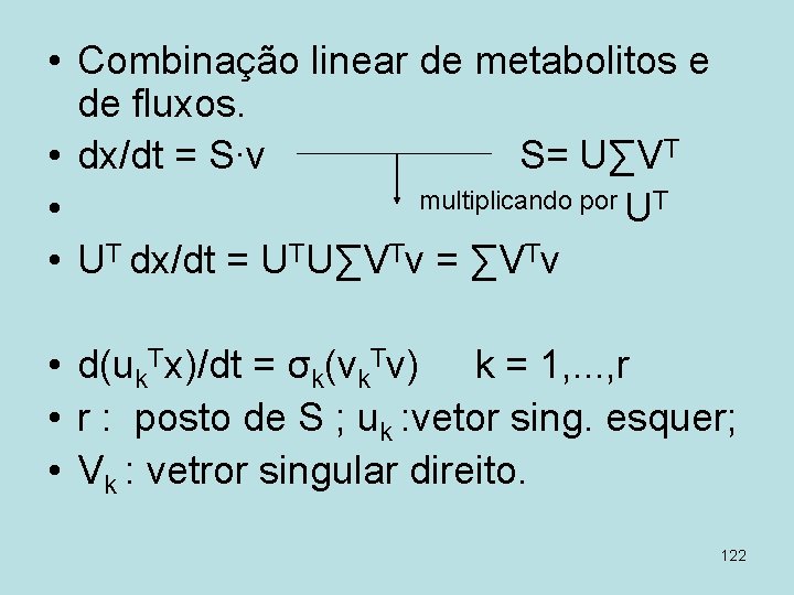  • Combinação linear de metabolitos e de fluxos. • dx/dt = S∙v S=