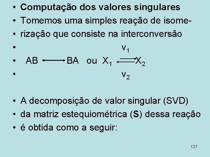  • Computação dos valores singulares • Tomemos uma simples reação de isome •