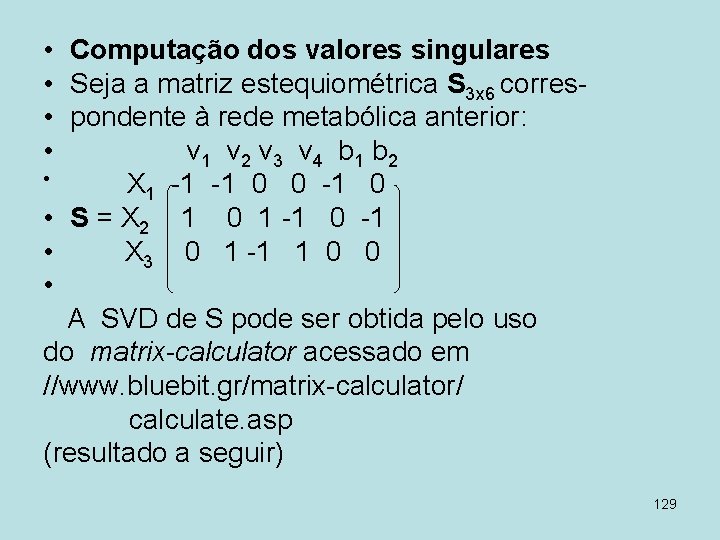  • Computação dos valores singulares • Seja a matriz estequiométrica S 3 x