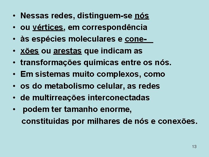  • • • Nessas redes, distinguem-se nós ou vértices, em correspondência às espécies