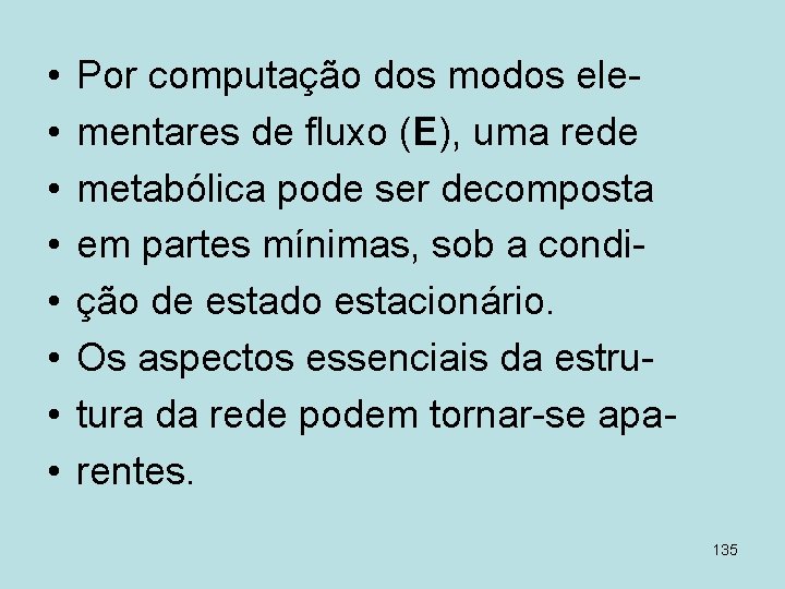  • • Por computação dos modos elementares de fluxo (E), uma rede metabólica