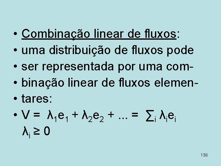  • • • Combinação linear de fluxos: uma distribuição de fluxos pode ser