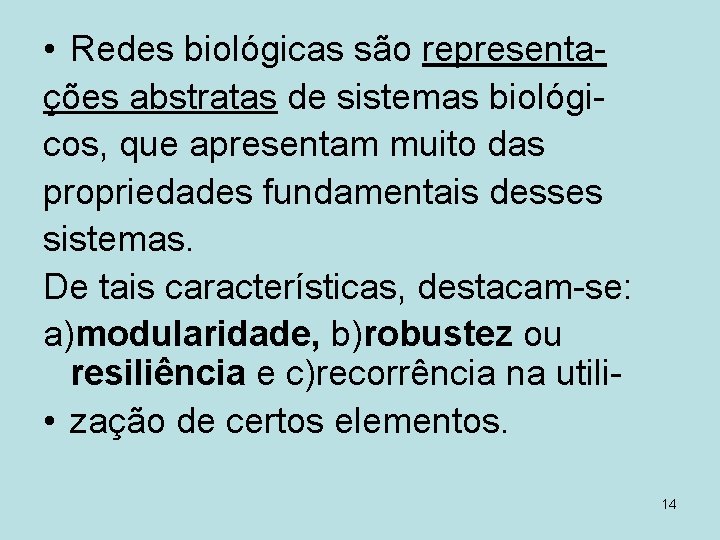  • Redes biológicas são representações abstratas de sistemas biológicos, que apresentam muito das