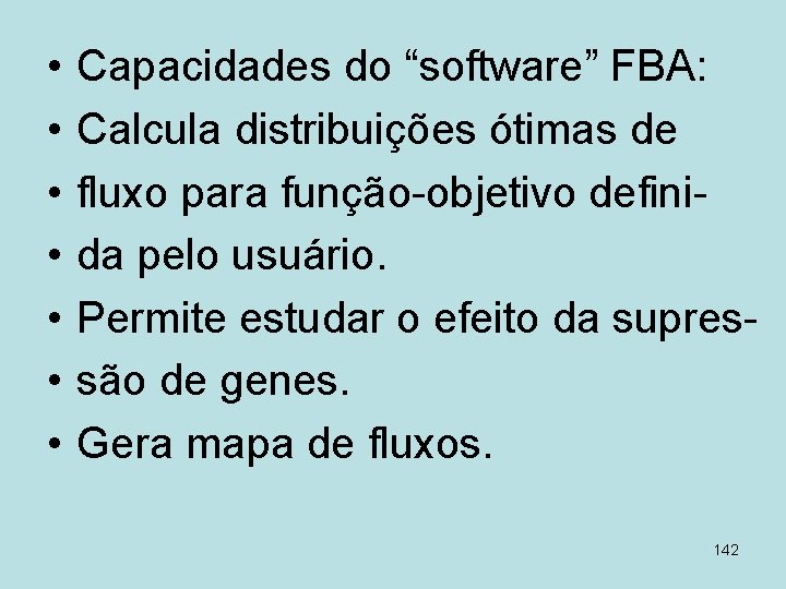  • • Capacidades do “software” FBA: Calcula distribuições ótimas de fluxo para função-objetivo