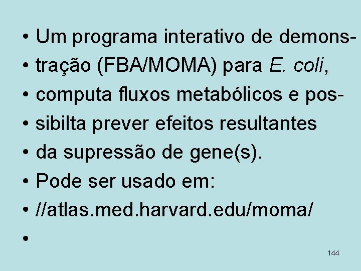  • • Um programa interativo de demonstração (FBA/MOMA) para E. coli, computa fluxos