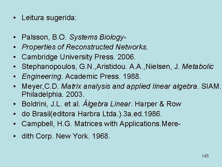  • Leitura sugerida: • • • Palsson, B. O. Systems Biology. Properties of