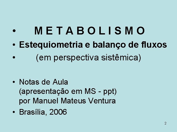  • METABOLISMO • Estequiometria e balanço de fluxos • (em perspectiva sistêmica) •