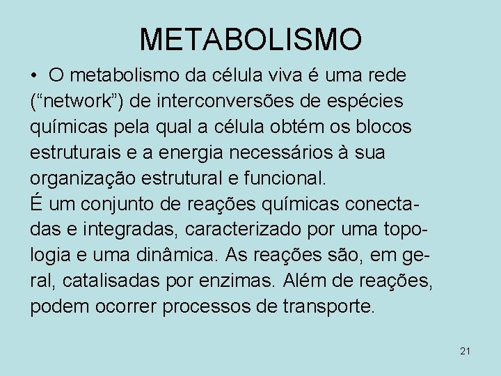 METABOLISMO • O metabolismo da célula viva é uma rede (“network”) de interconversões de
