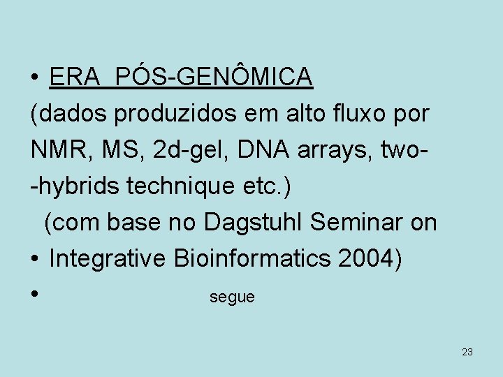  • ERA PÓS-GENÔMICA (dados produzidos em alto fluxo por NMR, MS, 2 d-gel,