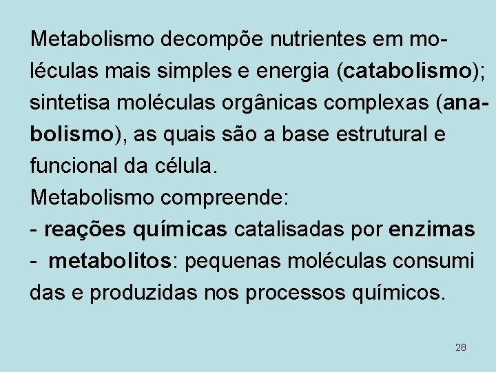 Metabolismo decompõe nutrientes em moléculas mais simples e energia (catabolismo); sintetisa moléculas orgânicas complexas