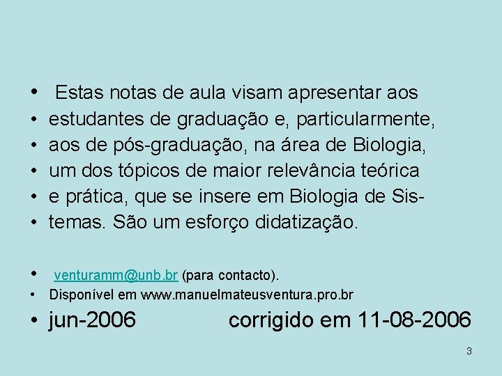  • Estas notas de aula visam apresentar aos • • • estudantes de