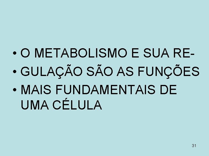  • O METABOLISMO E SUA RE • GULAÇÃO SÃO AS FUNÇÕES • MAIS