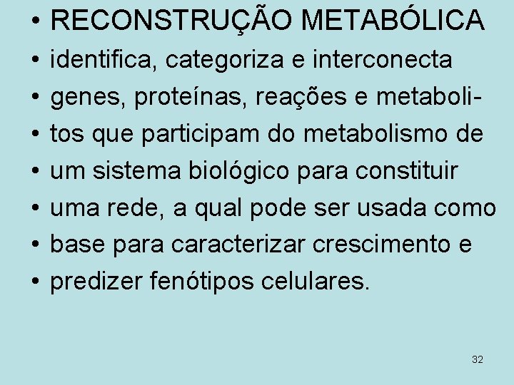  • RECONSTRUÇÃO METABÓLICA • • identifica, categoriza e interconecta genes, proteínas, reações e