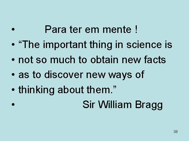  • • • Para ter em mente ! “The important thing in science