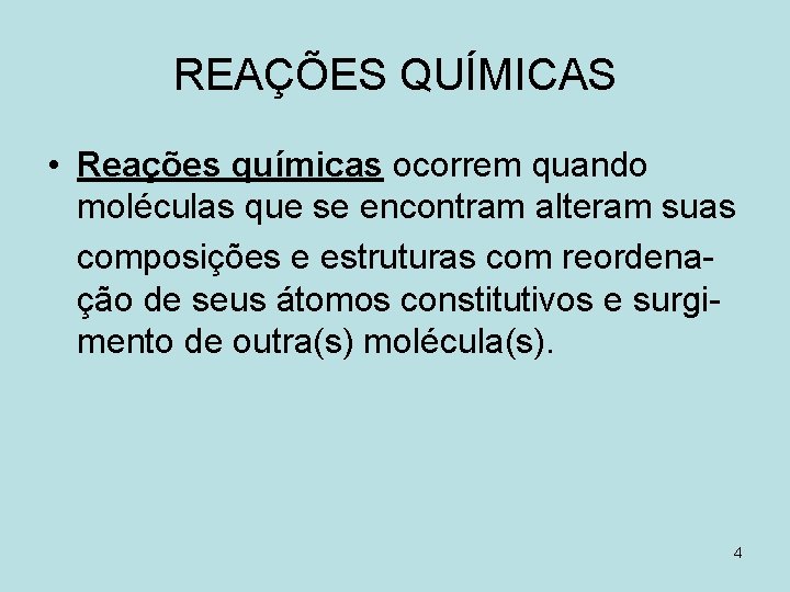 REAÇÕES QUÍMICAS • Reações químicas ocorrem quando moléculas que se encontram alteram suas composições