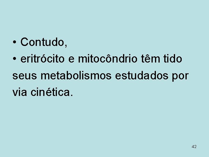  • Contudo, • eritrócito e mitocôndrio têm tido seus metabolismos estudados por via