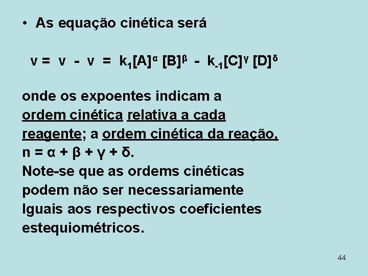  • As equação cinética será v = v - v = k 1[A]α