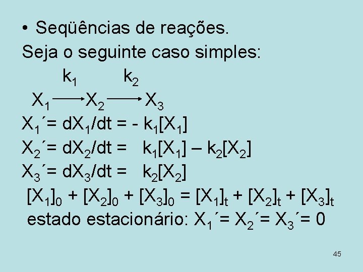  • Seqüências de reações. Seja o seguinte caso simples: k 1 k 2