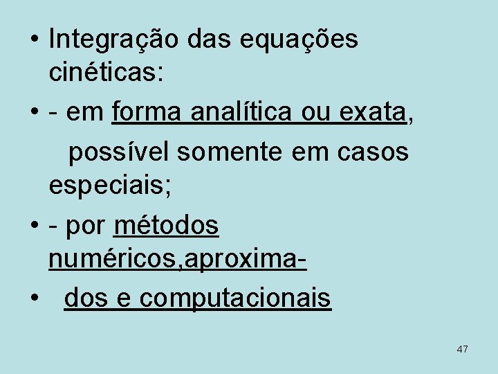  • Integração das equações cinéticas: • - em forma analítica ou exata, possível