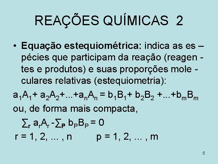 REAÇÕES QUÍMICAS 2 • Equação estequiométrica: indica as es – pécies que participam da