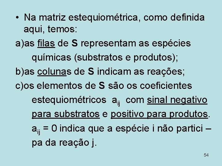  • Na matriz estequiométrica, como definida aqui, temos: a)as filas de S representam