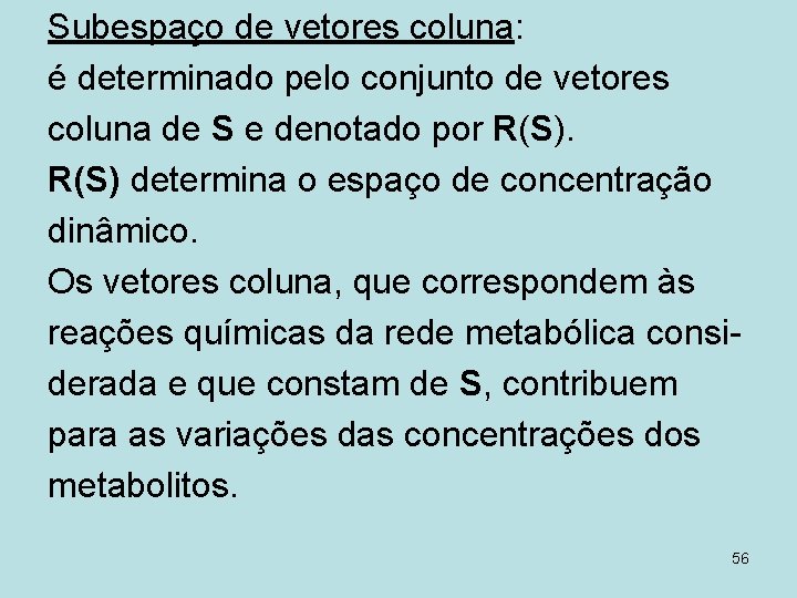 Subespaço de vetores coluna: é determinado pelo conjunto de vetores coluna de S e