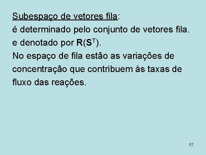 Subespaço de vetores fila: é determinado pelo conjunto de vetores fila. e denotado por