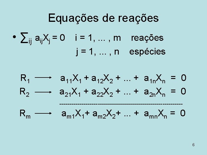 Equações de reações • ∑ij aij. Xj = 0 R 1 R 2 i