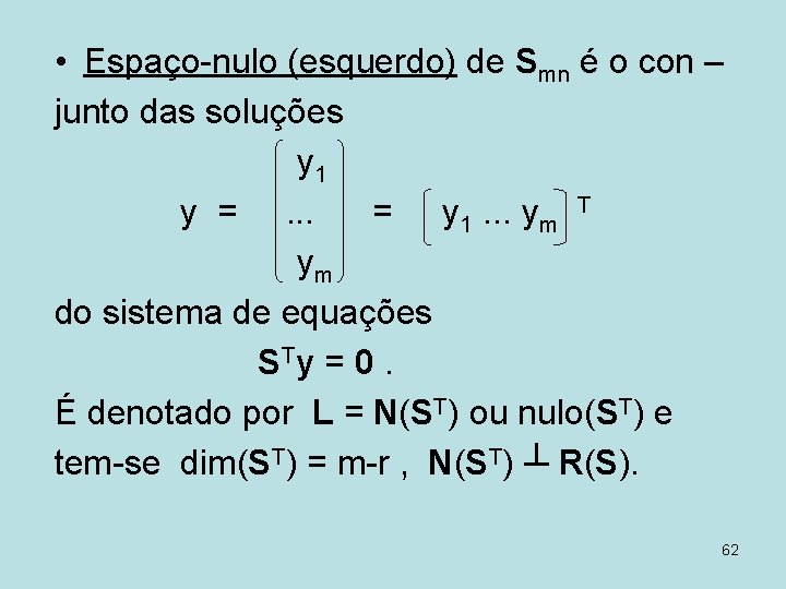  • Espaço-nulo (esquerdo) de Smn é o con – junto das soluções y