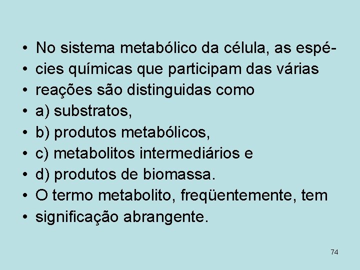  • • • No sistema metabólico da célula, as espécies químicas que participam