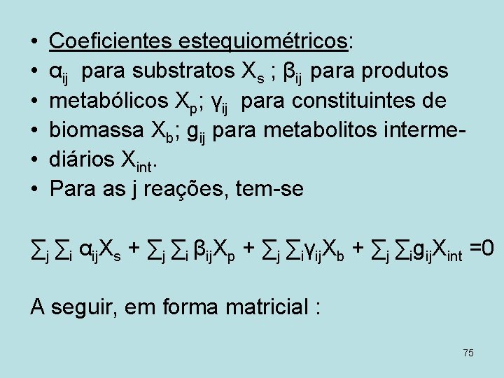  • • • Coeficientes estequiométricos: αij para substratos Xs ; βij para produtos