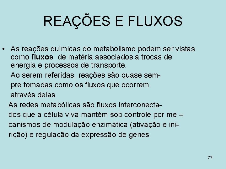 REAÇÕES E FLUXOS • As reações químicas do metabolismo podem ser vistas como fluxos