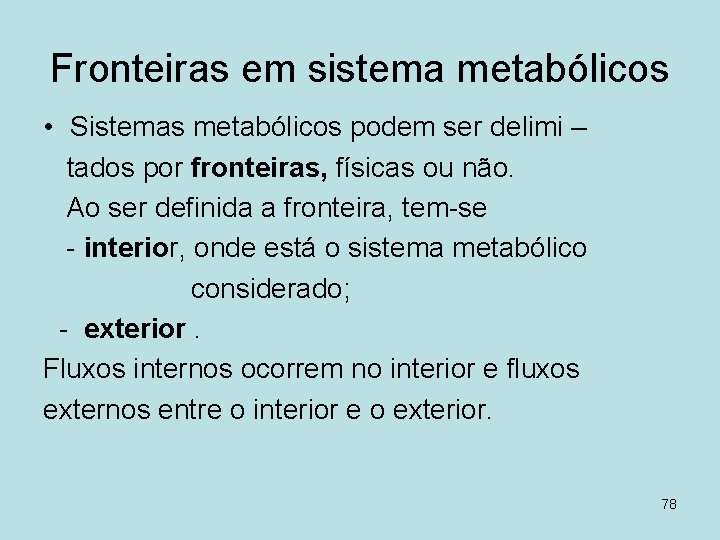 Fronteiras em sistema metabólicos • Sistemas metabólicos podem ser delimi – tados por fronteiras,