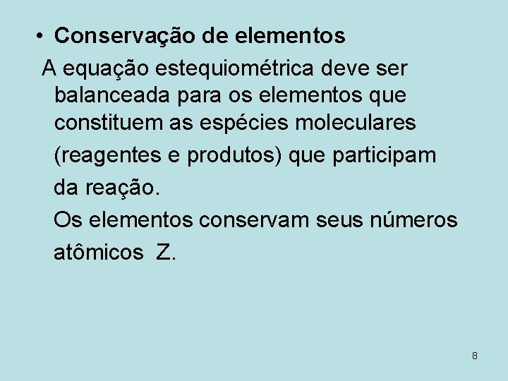  • Conservação de elementos A equação estequiométrica deve ser balanceada para os elementos