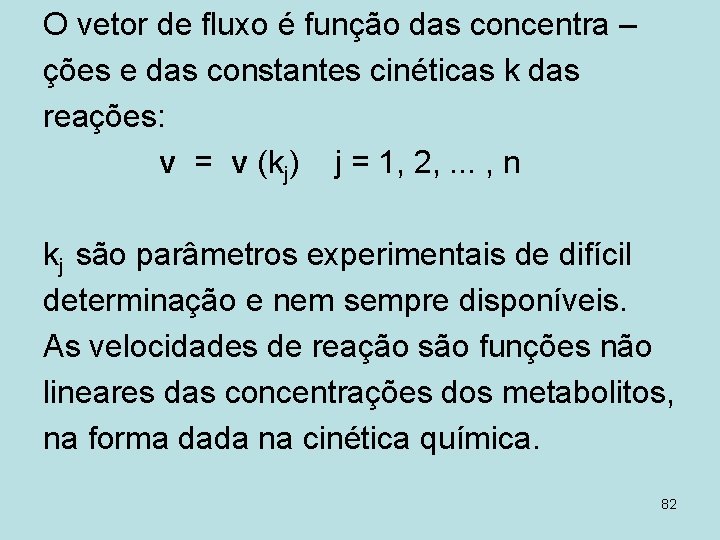 O vetor de fluxo é função das concentra – ções e das constantes cinéticas