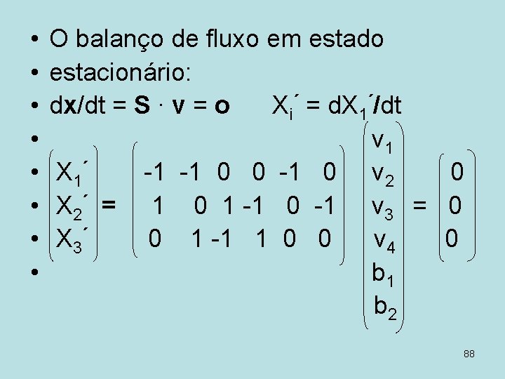  • • O balanço de fluxo em estado estacionário: dx/dt = S ∙