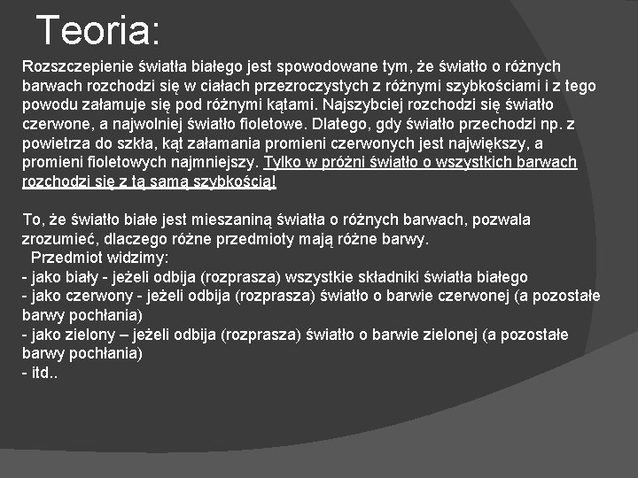 Teoria: Rozszczepienie światła białego jest spowodowane tym, że światło o różnych barwach rozchodzi się
