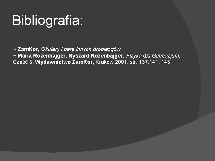 Bibliografia: ~ Zam. Kor, Okulary i parę innych drobiazgów ~ Maria Rozenbajger, Ryszard Rozenbajger,