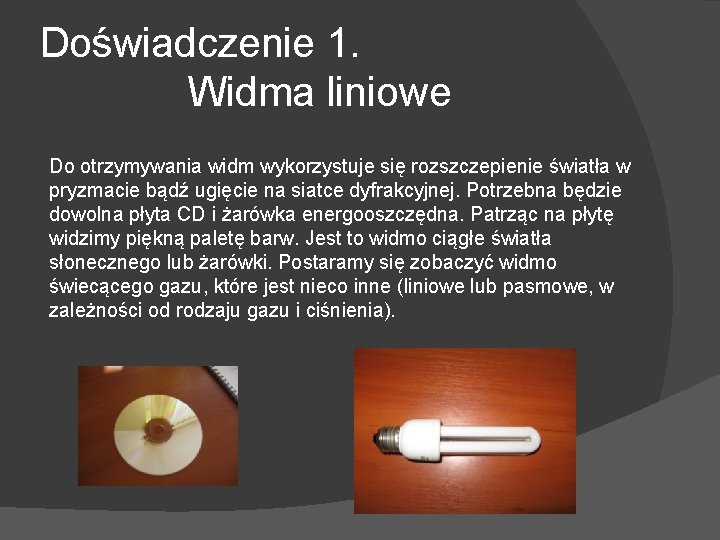 Doświadczenie 1. Widma liniowe Do otrzymywania widm wykorzystuje się rozszczepienie światła w pryzmacie bądź