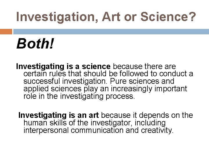 Investigation, Art or Science? Both! Investigating is a science because there are certain rules