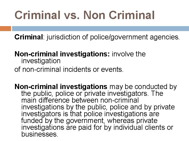 Criminal vs. Non Criminal: jurisdiction of police/government agencies. Non-criminal investigations: involve the investigation of