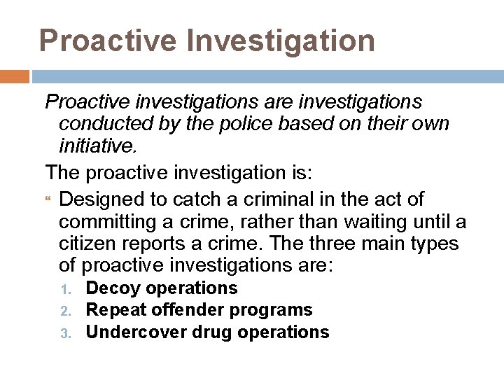 Proactive Investigation Proactive investigations are investigations conducted by the police based on their own