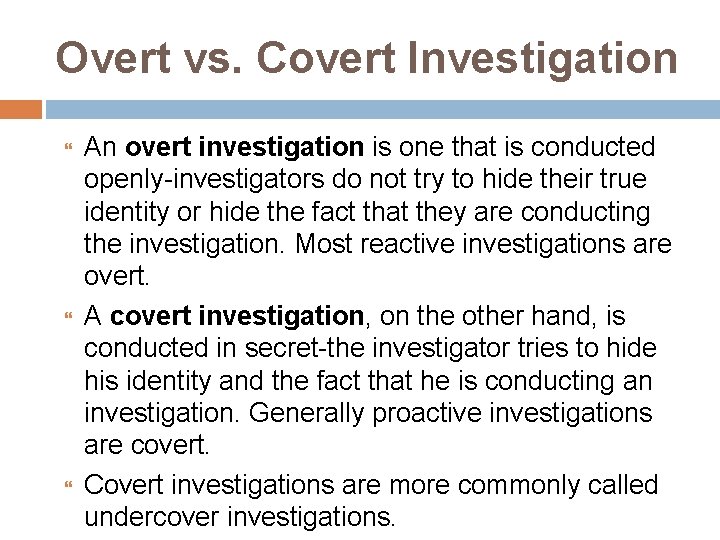 Overt vs. Covert Investigation An overt investigation is one that is conducted openly-investigators do